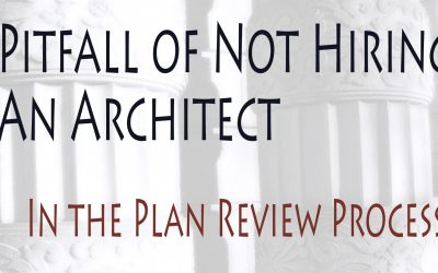 The Pitfalls of Not Hiring an Architect in the Plan Review Process