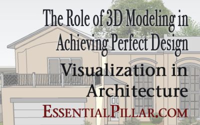 The Role of 3D Modeling in Achieving Perfect Design: Visualization in Architecture