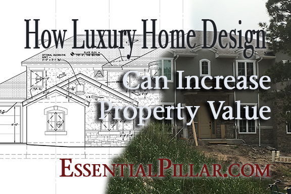 How Luxury Home Design Can Increase Property Value