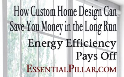 How Custom Home Design Can Save You Money in the Long Run: Energy Efficiency Pays Off