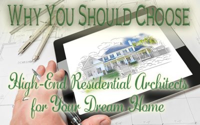 Why You Should Choose High-End Residential Architects for Your Dream Home