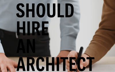 Why You Should Hire an Architect vs Contractor First When Designing Your Home