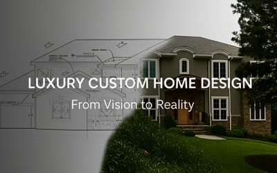 How to Design Your Luxury Custom Home: A Step-by-Step Guide From Vision to Reality